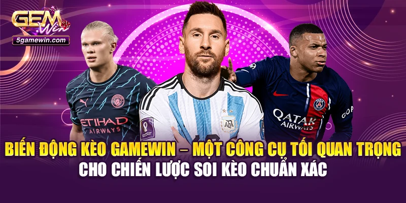 Biến động kèo Gamewin – một công cụ tối quan trọng cho chiến lược soi kèo chuẩn xác