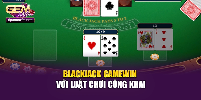 Blackjack Gamewin với luật chơi công khai