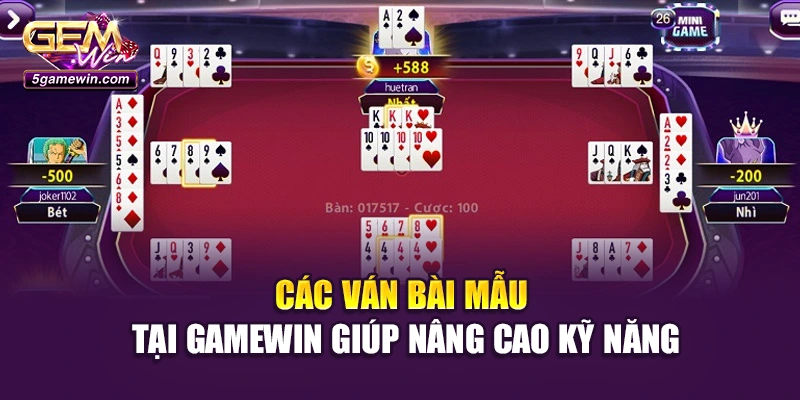Các ván bài mẫu tại Gamewin giúp nâng cao kỹ năng