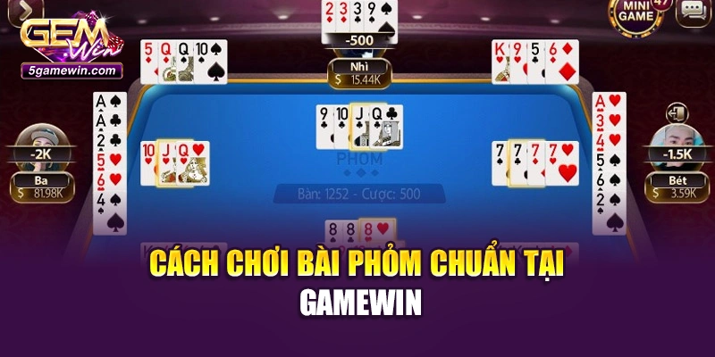 Cách chơi bài phỏm chuẩn tại Gamewin