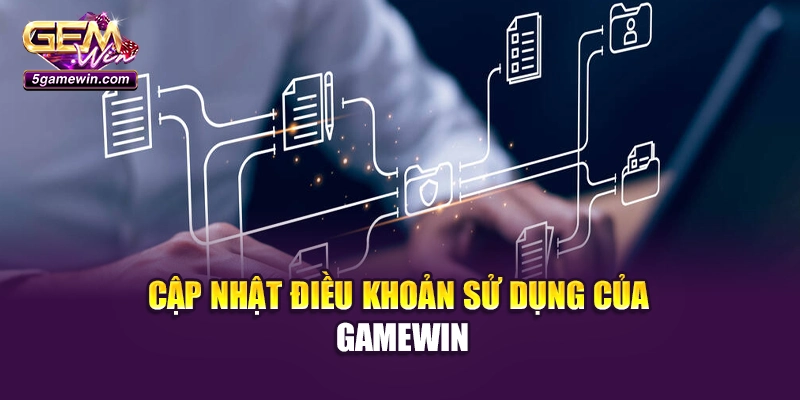 Cập nhật điều khoản sử dụng của Gamewin