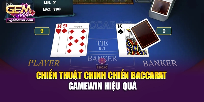 Chiến thuật chinh chiến Baccarat Gamewin hiệu quả