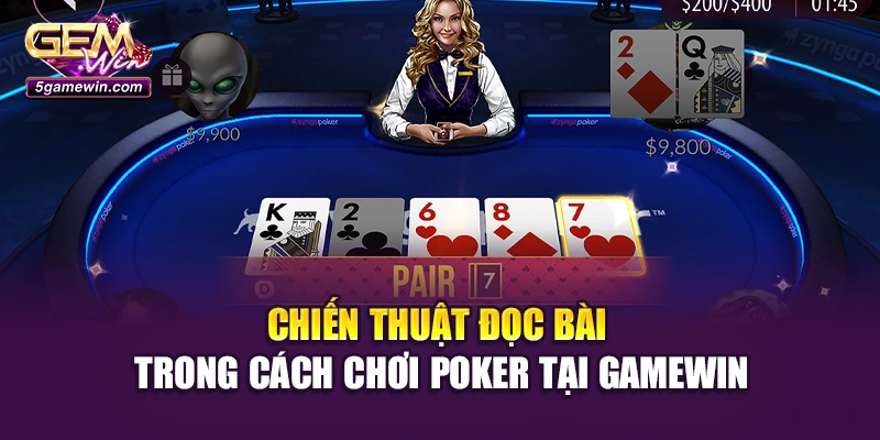 Chiến thuật đọc bài trong cách chơi poker tại Gamewin