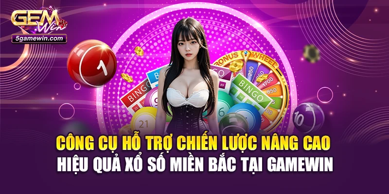 Công cụ hỗ trợ chiến lược nâng cao hiệu quả xổ số miền Bắc tại Gamewin