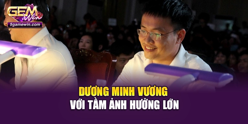 Dương Minh Vương với tầm ảnh hưởng lớn