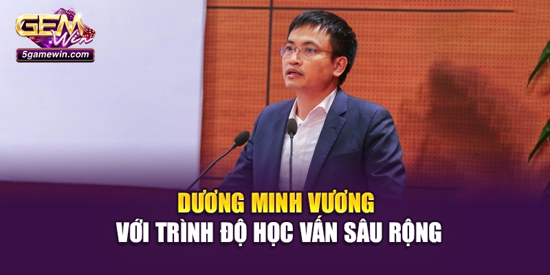 Dương Minh Vương với trình độ học vấn sâu rộng