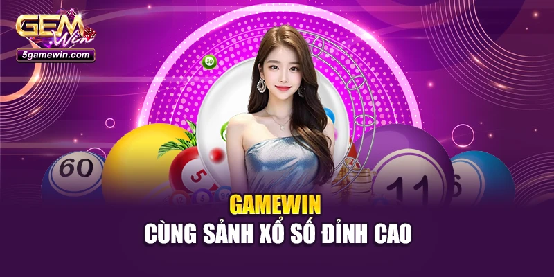 Gamewin cùng sảnh xổ số đỉnh cao