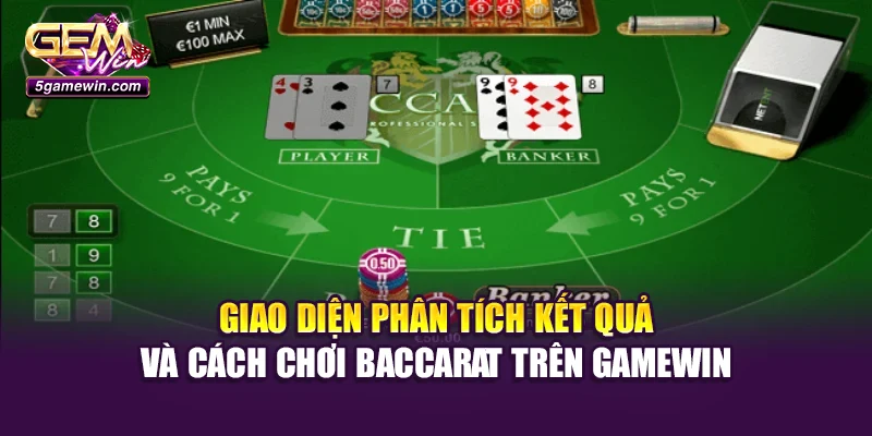 Giao diện phân tích kết quả và cách chơi Baccarat trên Gamewin