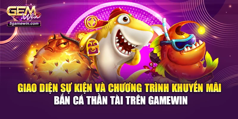 Giao diện sự kiện và chương trình khuyến mãi bắn cá thần tài trên Gamewin