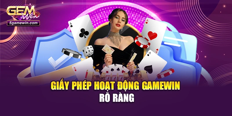 Giấy phép hoạt động Gamewin rõ ràng