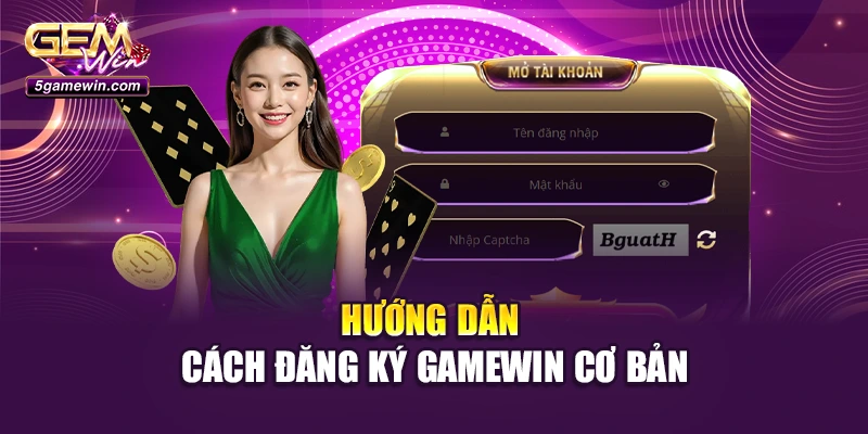 Hướng dẫn cách đăng ký GameWin cơ bản