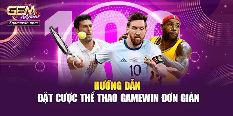 Hướng dẫn đặt cược thể thao Gamewin đơn giản