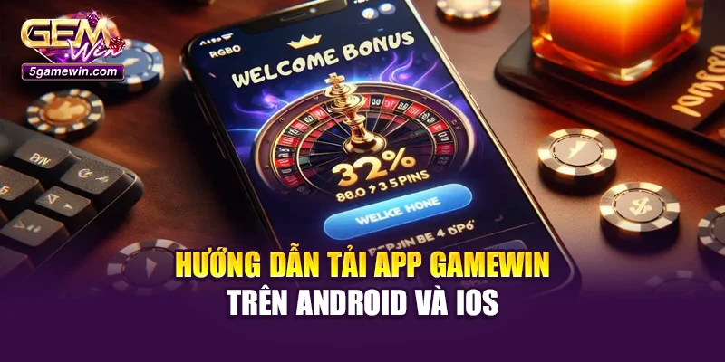Hướng dẫn tải app Gamewin trên Android và iOS