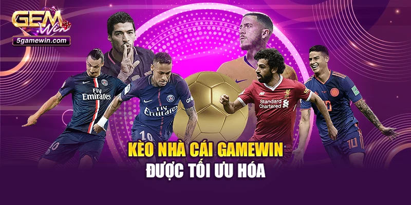 Kèo nhà cái Gamewin được tối ưu hóa