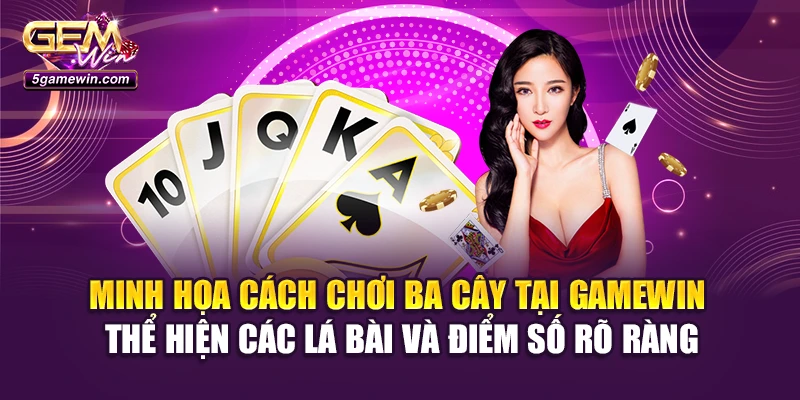 Minh họa cách chơi Ba Cây tại Gamewin thể hiện các lá bài và điểm số rõ ràng