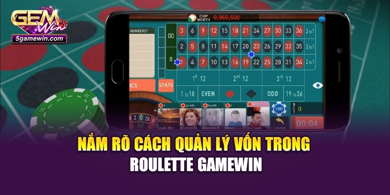 Nắm rõ cách quản lý vốn trong Roulette Gamewin