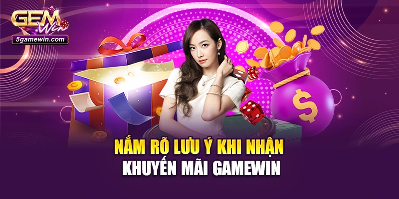 Nắm rõ lưu ý khi nhận khuyến mãi GameWin