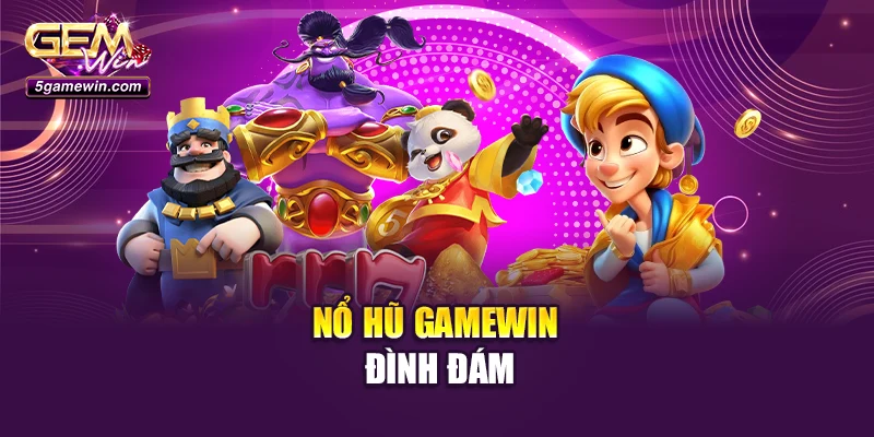 Nổ hũ GameWin đình đám