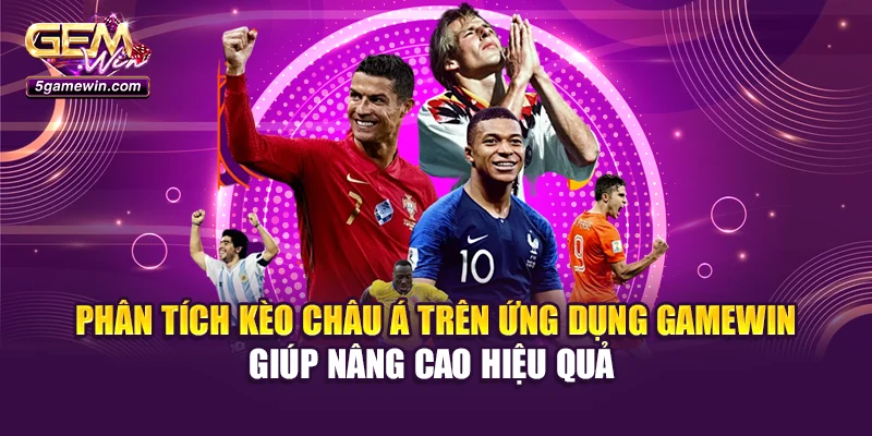 Phân tích kèo châu á trên ứng dụng Gamewin giúp nâng cao hiệu quả