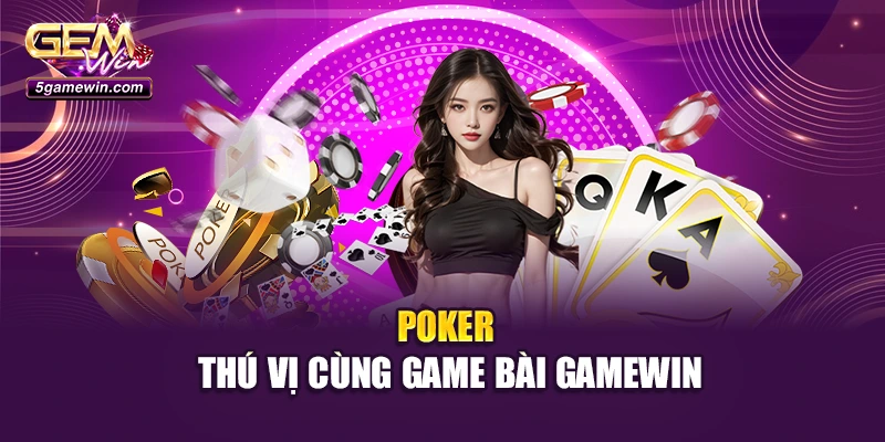 Poker thú vị cùng game bài GameWin