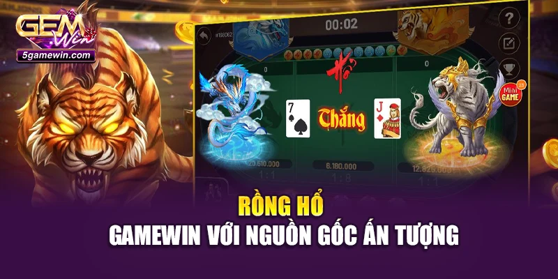 Rồng Hổ Gamewin với nguồn gốc ấn tượng
