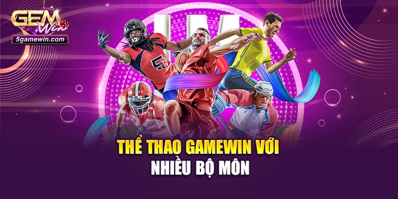Thể thao Gamewin với nhiều bộ môn