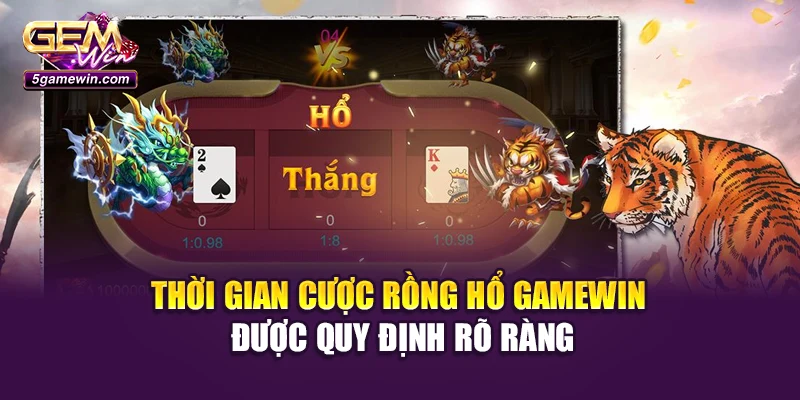 Thời gian cược Rồng Hổ Gamewin được quy định rõ ràng