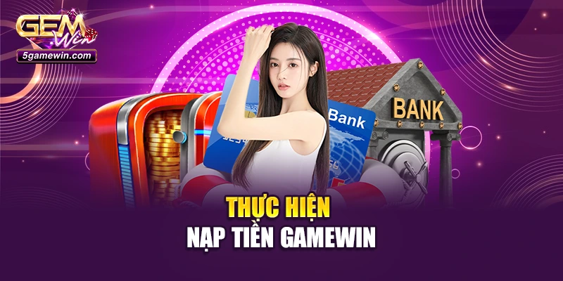 Thực hiện nạp tiền GameWin 
