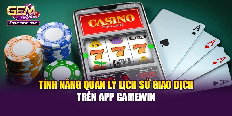 Tính năng quản lý lịch sử giao dịch trên app Gamewin