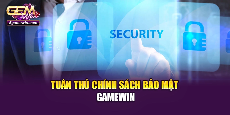 Tuân thủ chính sách bảo mật Gamewin