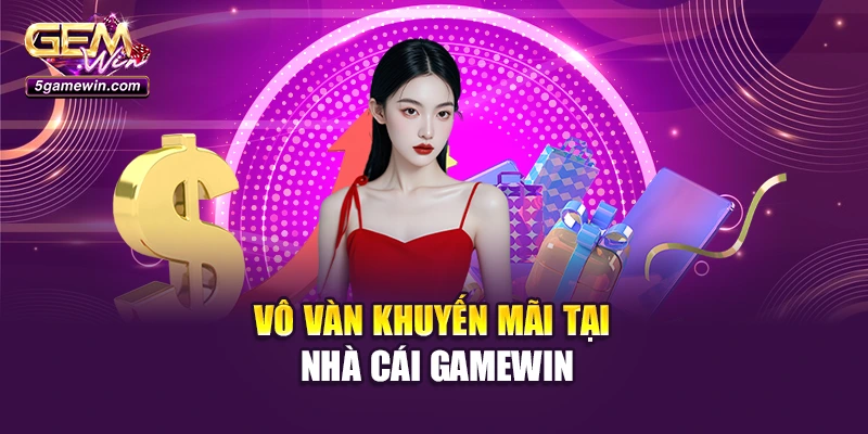 Vô vàn khuyến mãi tại nhà cái Gamewin