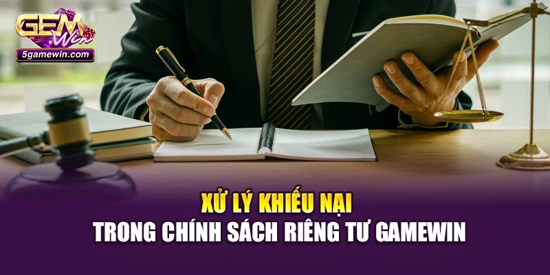 Xử lý khiếu nại trong chính sách riêng tư Gamewin