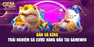 Bắn Cá Xèng – Trải Nghiệm Cá Cược Hàng Đầu Tại Gamewin