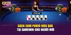 Cách Chơi Poker Hiệu Quả Tại Gamewin Cho Người Mới