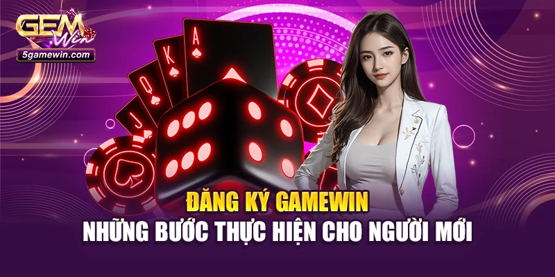 Đăng Ký Gamewin - Những Bước Thực Hiện Cho Người Mới