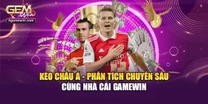 Kèo Châu Á - Phân Tích Chuyên Sâu Cùng Nhà Cái Gamewin