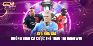 Kèo Nhà Cái - Không Gian Cá Cược Thể Thao Tại Gamewin