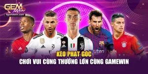 Kèo Phạt Góc - Chơi Vui Cùng Thưởng Lớn Cùng Gamewin