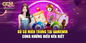 Xổ Số Miền Trung Tại Gamewin Cùng Những Điều Nên Biết