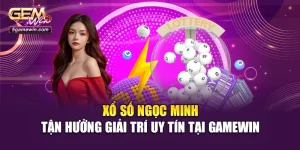 Xổ Số Ngọc Minh – Tận Hưởng Giải Trí Uy Tín Tại Gamewin